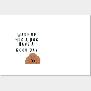 Wake up Hug A Dog Have A Good Day  - Funny Dog Quote Posters and Art